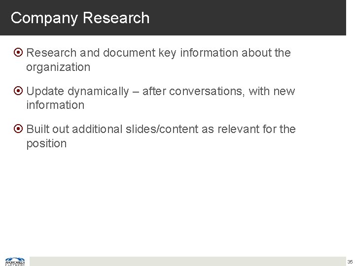 Company Research and document key information about the organization Update dynamically – after conversations,