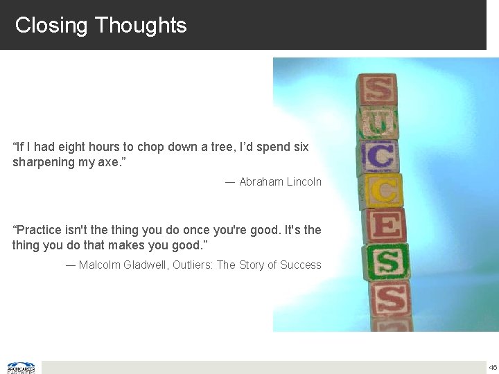 Closing Thoughts “If I had eight hours to chop down a tree, I’d spend