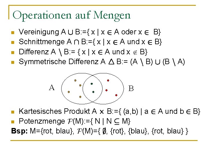 Operationen auf Mengen n n Vereinigung A [ B: ={ x | x 2