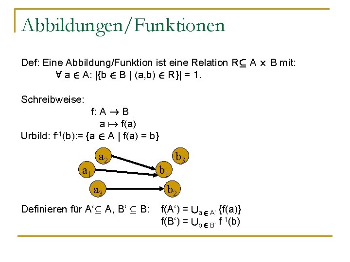 Abbildungen/Funktionen Def: Eine Abbildung/Funktion ist eine Relation Rµ A £ B mit: 8 a