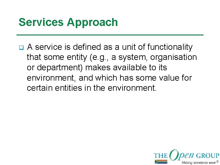 Services Approach q A service is defined as a unit of functionality that some