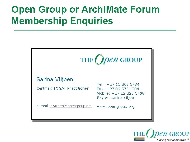 Open Group or Archi. Mate Forum Membership Enquiries Sarina Viljoen Certified TOGAF Practitioner e-mail