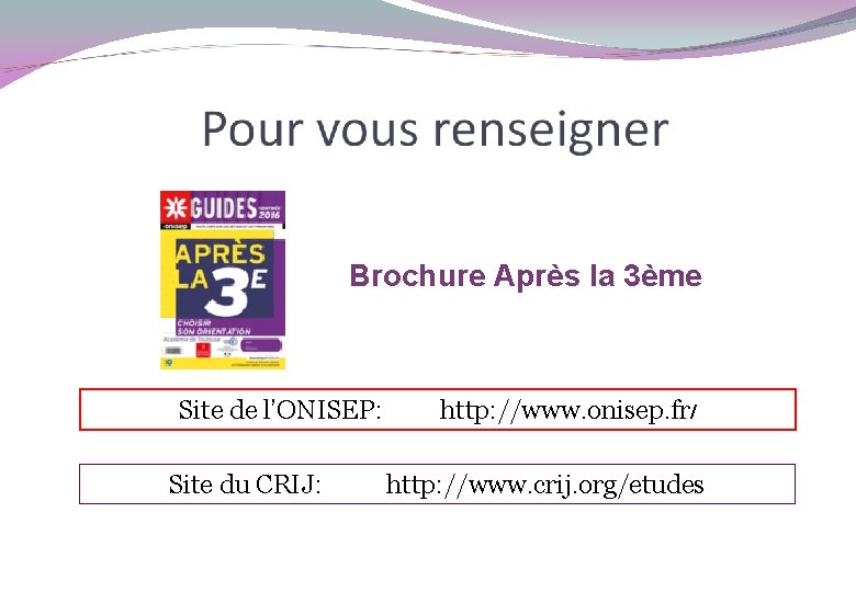 Brochure Après la 3ème Site de l’ONISEP: Site du CRIJ: http: //www. onisep. fr/