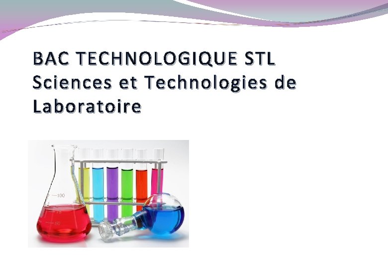 BAC TECHNOLOGIQUE STL Sciences et Technologies de Laboratoire 