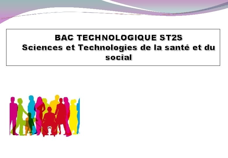 BAC TECHNOLOGIQUE ST 2 S Sciences et Technologies de la santé et du social