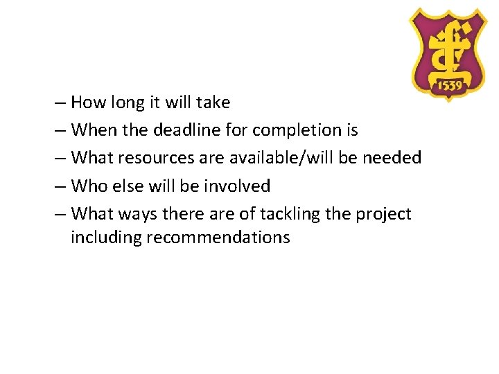 – How long it will take – When the deadline for completion is –