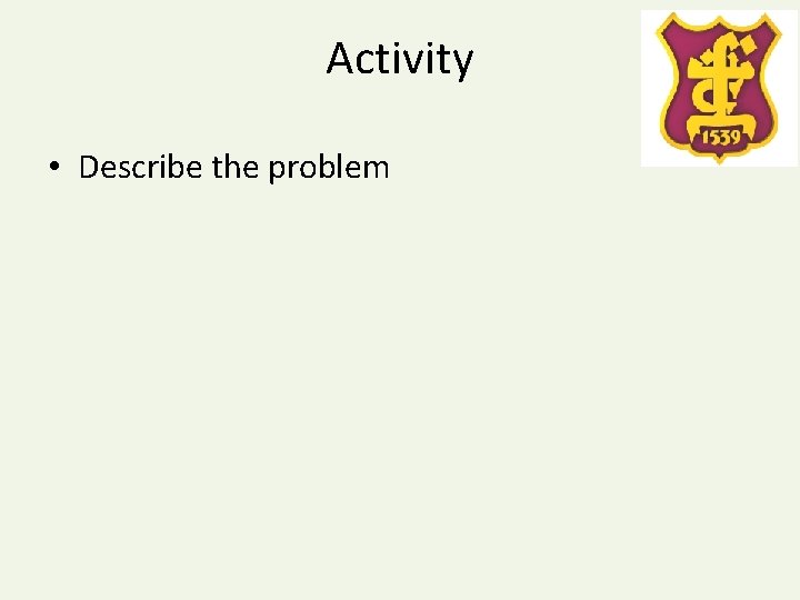 Activity • Describe the problem 