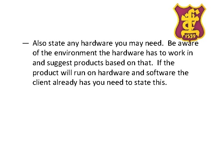 — Also state any hardware you may need. Be aware of the environment the