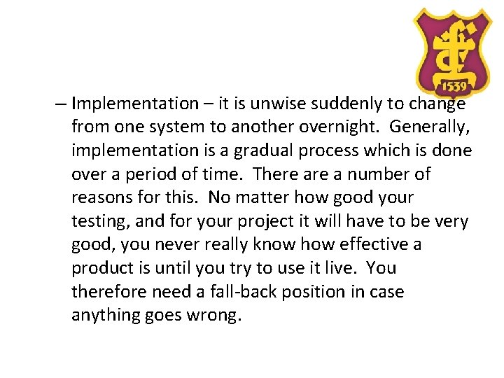 – Implementation – it is unwise suddenly to change from one system to another