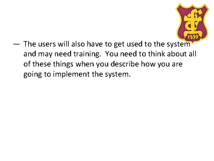 — The users will also have to get used to the system and may