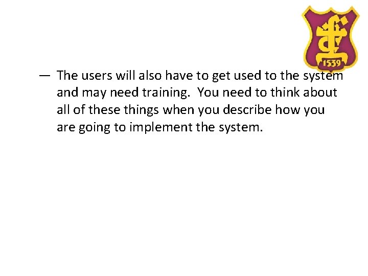 — The users will also have to get used to the system and may