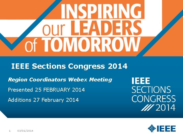 IEEE Sections Congress 2014 Region Coordinators Webex Meeting Presented 25 FEBRUARY 2014 Additions 27