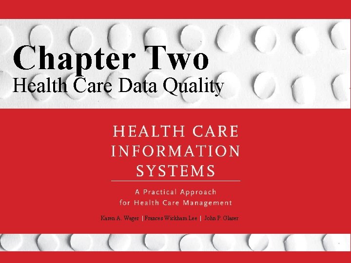 Chapter Two Health Care Data Quality Karen A. Wager | Frances Wickham Lee |