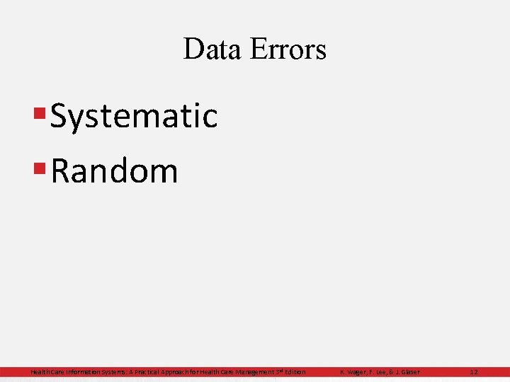 Data Errors § Systematic § Random Health Care Information Systems: A Practical Approach for