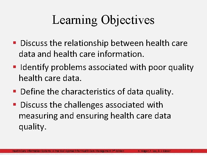 Learning Objectives § Discuss the relationship between health care data and health care information.