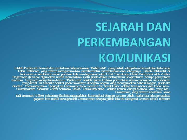 SEJARAH DAN PERKEMBANGAN KOMUNIKASI Istilah Publisistik berasal dari perkataan bahasa Jerman “Publizistik”, yang untuk