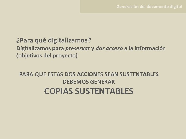 Generación del documento digital ¿Para qué digitalizamos? Digitalizamos para preservar y dar acceso a