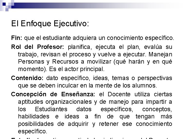 El Enfoque Ejecutivo: Fin: que el estudiante adquiera un conocimiento específico. Rol del Profesor: