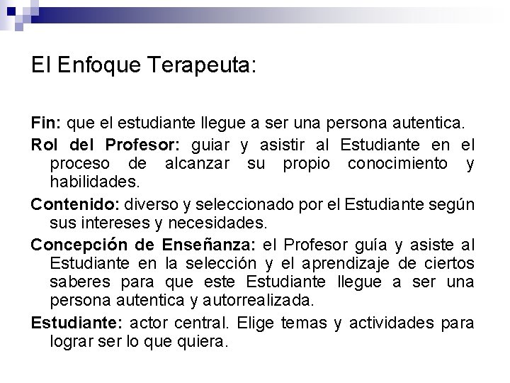 El Enfoque Terapeuta: Fin: que el estudiante llegue a ser una persona autentica. Rol