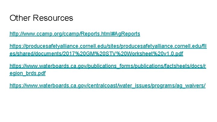 Other Resources http: //www. ccamp. org/ccamp/Reports. html#Ag. Reports https: //producesafetyalliance. cornell. edu/sites/producesafetyalliance. cornell. edu/fil