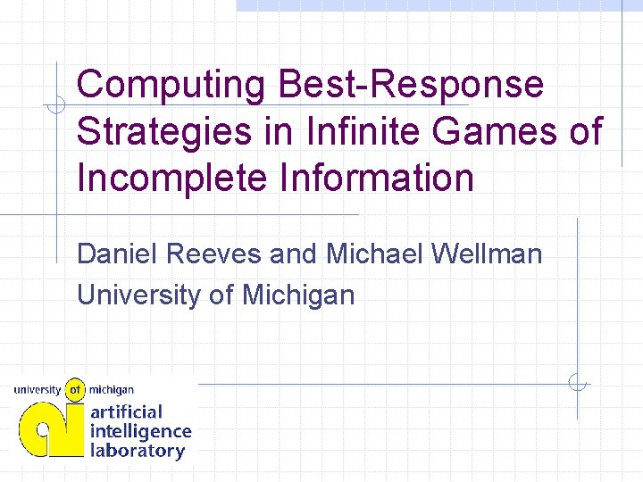 Computing Best-Response Strategies in Infinite Games of Incomplete Information Daniel Reeves and Michael Wellman