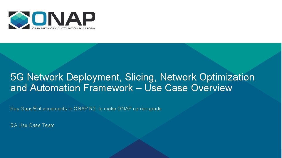 5 G Network Deployment, Slicing, Network Optimization and Automation Framework – Use Case Overview