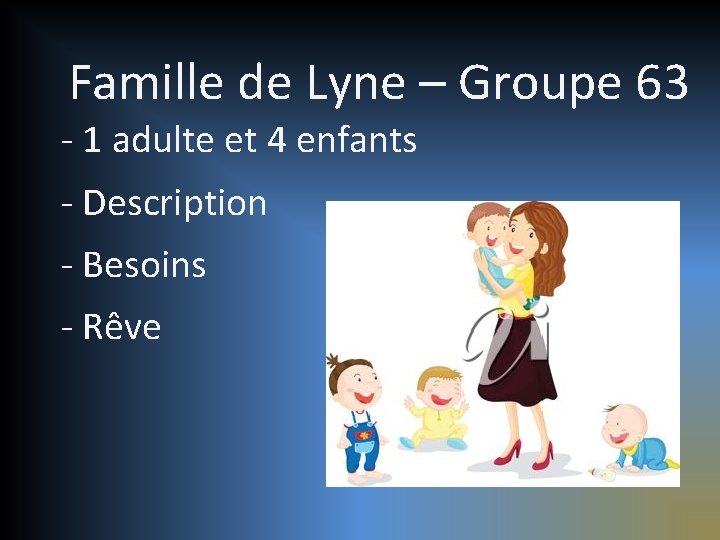 Famille de Lyne – Groupe 63 - 1 adulte et 4 enfants - Description