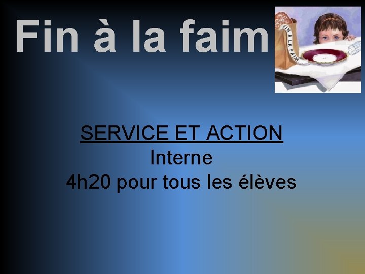 Fin à la faim SERVICE ET ACTION Interne 4 h 20 pour tous les