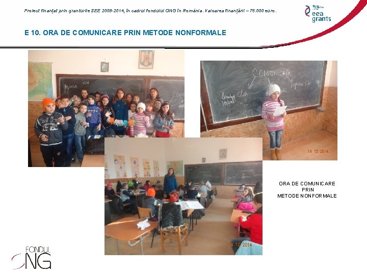 Proiect finanțat prin granturile SEE 2009 -2014, în cadrul fondului ONG în România. Valoarea Proiect finanțat prin granturile SEE 2009 -2014, în cadrul fondului ONG în România. Valoarea