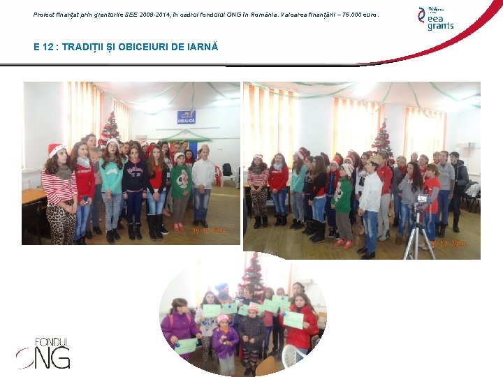 Proiect finanțat prin granturile SEE 2009 -2014, în cadrul fondului ONG în România. Valoarea Proiect finanțat prin granturile SEE 2009 -2014, în cadrul fondului ONG în România. Valoarea