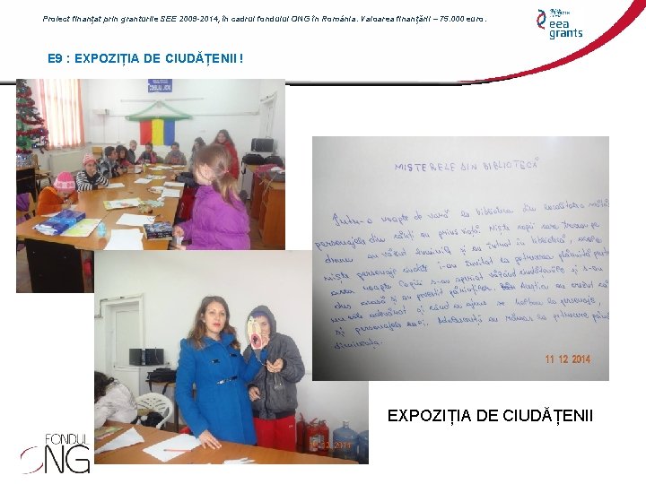 Proiect finanțat prin granturile SEE 2009 -2014, în cadrul fondului ONG în România. Valoarea Proiect finanțat prin granturile SEE 2009 -2014, în cadrul fondului ONG în România. Valoarea