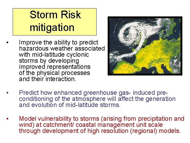 Storm Risk mitigation • Improve the ability to predict hazardous weather associated with mid-latitude