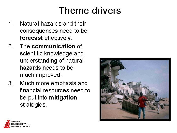 Theme drivers 1. 2. 3. Natural hazards and their consequences need to be forecast