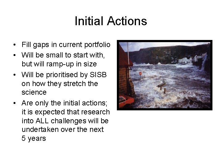 Initial Actions • Fill gaps in current portfolio • Will be small to start