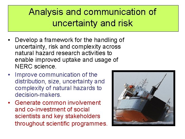 Analysis and communication of uncertainty and risk • Develop a framework for the handling