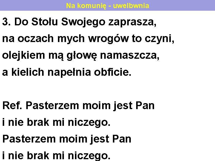 Na komunię - uwelbwnia 3. Do Stołu Swojego zaprasza, na oczach mych wrogów to