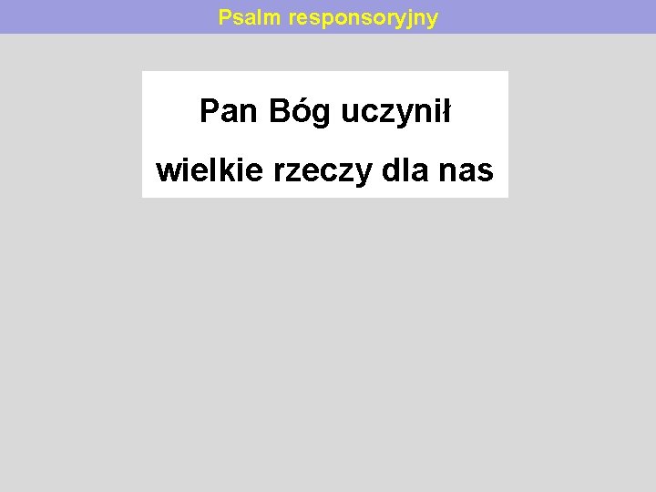 Psalm responsoryjny Pan Bóg uczynił wielkie rzeczy dla nas 