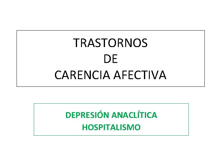 TRASTORNOS DE CARENCIA AFECTIVA DEPRESIÓN ANACLÍTICA HOSPITALISMO 