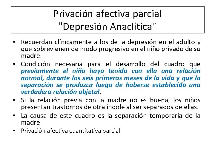 Privación afectiva parcial "Depresión Anaclítica" • Recuerdan clínicamente a los de la depresión en Privación afectiva parcial "Depresión Anaclítica" • Recuerdan clínicamente a los de la depresión en