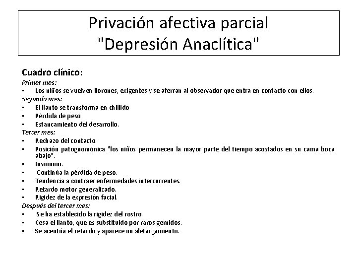 Privación afectiva parcial "Depresión Anaclítica" Cuadro clínico: Primer mes: • Los niños se vuelven