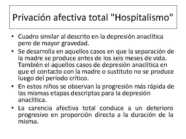 Privación afectiva total "Hospitalismo" • Cuadro similar al descrito en la depresión anaclítica pero