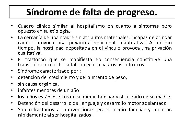 Síndrome de falta de progreso. • Cuadro clínico similar al hospitalismo en cuanto a