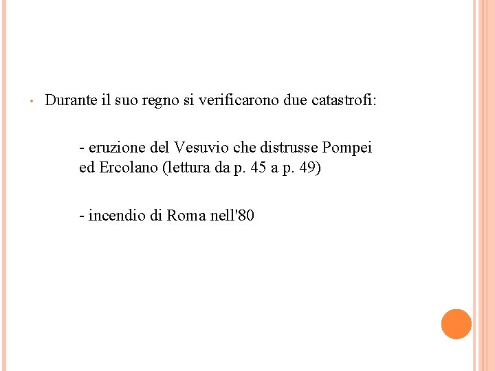  • Durante il suo regno si verificarono due catastrofi: - eruzione del Vesuvio