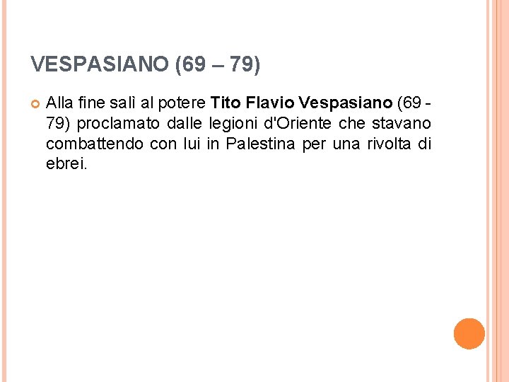 VESPASIANO (69 – 79) Alla fine salì al potere Tito Flavio Vespasiano (69 79)
