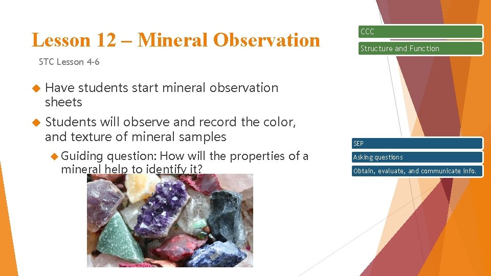 Lesson 12 – Mineral Observation CCC Structure and Function STC Lesson 4 -6 Have