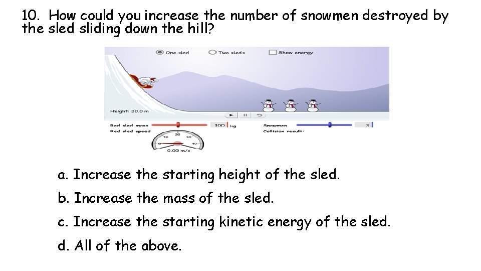 10. How could you increase the number of snowmen destroyed by the sled sliding