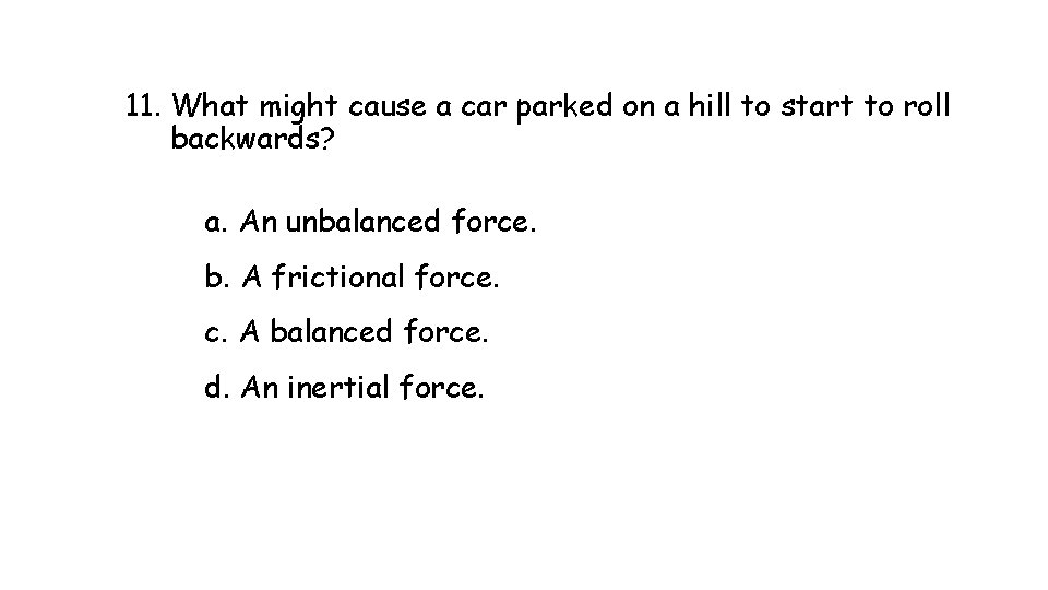 11. What might cause a car parked on a hill to start to roll