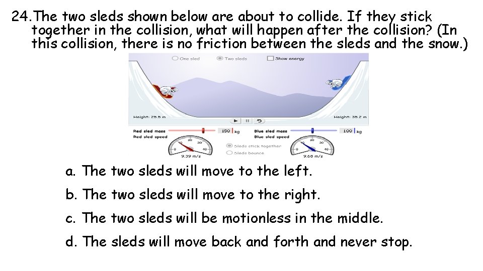 24. The two sleds shown below are about to collide. If they stick together