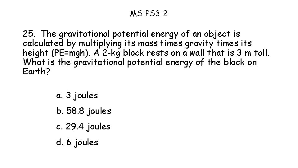 MS-PS 3 -2 25. The gravitational potential energy of an object is calculated by