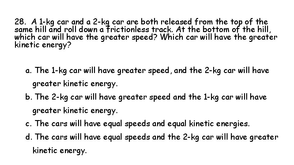 28. A 1 -kg car and a 2 -kg car are both released from